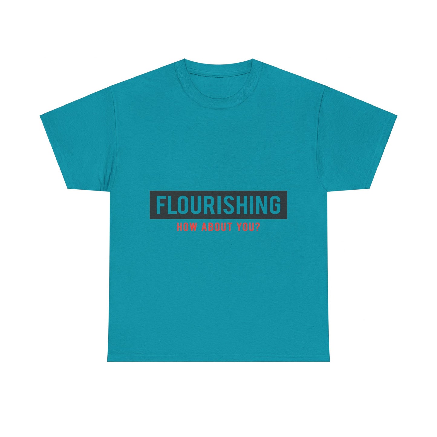 "Flourishing How About You" Unisex Heavy Cotton Tee