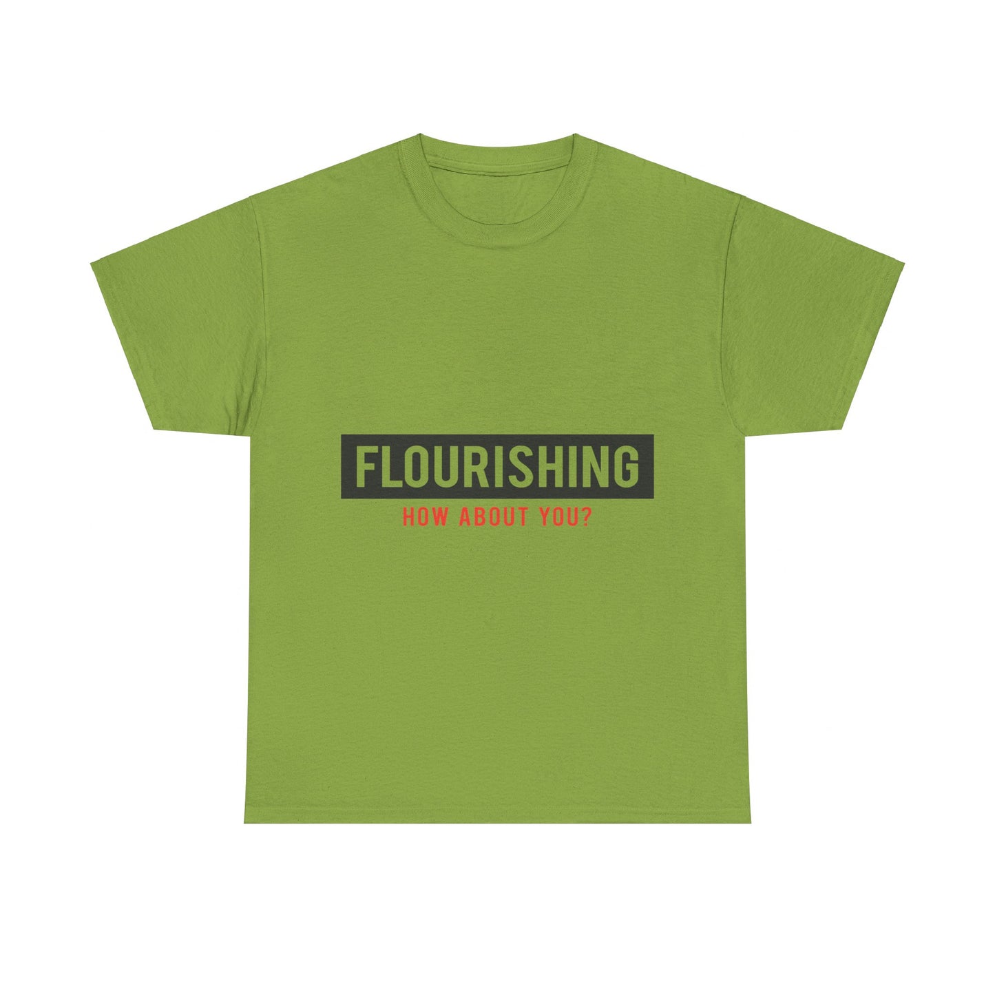 "Flourishing How About You" Unisex Heavy Cotton Tee