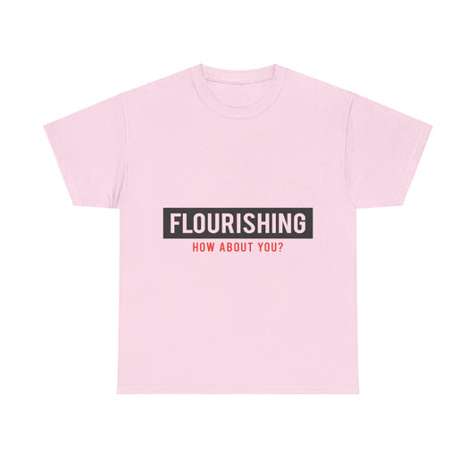 "Flourishing How About You" Unisex Heavy Cotton Tee